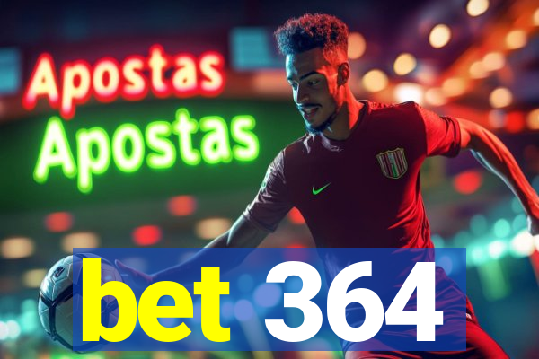 bet 364